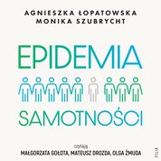 : Epidemia samotności. Jak budować trwałe więzi we współczesnym świecie - audiobook