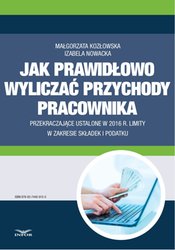 : Jak wyliczać przychody pracownika przekraczające ustalone w 2016 r. limity w zakresie składek i podatku - ebook