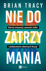 : Nie do zatrzymania. Sekrety motywacji, pewności siebie i podejmowania odważnych decyzji - ebook