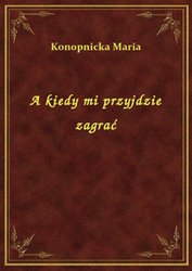 : A kiedy mi przyjdzie zagrać - ebook