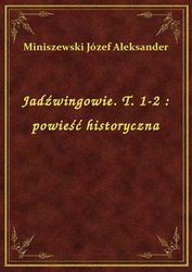 : Jadźwingowie. T. 1-2 : powieść historyczna - ebook