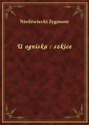 : U ogniska : szkice - ebook