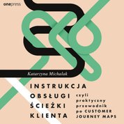 : Instrukcja obsługi ścieżki klienta, czyli praktyczny przewodnik po Customer Journey Maps - audiobook