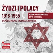 : Żydzi i Polacy 1918-1955. Współistnienie - zagłada - komunizm - audiobook