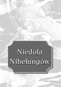 ebooki: Niedola Nibelungów, inaczej Pieśń o Nibelungach czyli Das Nibelungenlied - ebook