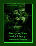 Starożytna Litwa. Ludy i bogi. Szkice historyczne i mitologiczne - ebook