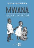 Mwana znaczy dziecko. Z afrykańskich tradycji edukacyjnych - ebook
