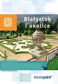 Wakacje i podróże: Białystok i okolice. Miniprzewodnik - ebook