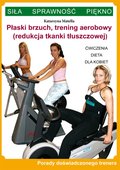 Płaski brzuch, trening aerobowy (redukcja tkanki tłuszczowej). Ćwiczenia, dieta dla kobiet. Porady doświadczonego trenera. Siła, Sprawność, Piękno - ebook