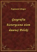 ebooki: Geografia Historyczna Ziem Dawnej Polski - ebook