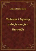 Podania I Legendy Polskie Ruskie I Litewskie - ebook