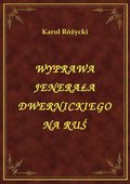 Wyprawa Jenerała Dwernickiego Na Ruś - ebook