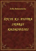 ebooki: Życie Ks. Piotra Skargi Kaznodziei - ebook