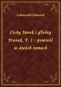 ebooki: Cichy Janek i głośny Franek. T. 1 : powieść w dwóch tomach - ebook