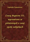 ebooki: Czasy Augusta III, wystawione w piśmiennych z owej epoki zabytkach - ebook