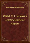 Diabeł. T. 1 : powieść z czasów Stanisława Augusta - ebook