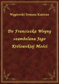 Do Franciszka Woyny szambelana Jego Królewskiej Mości - ebook