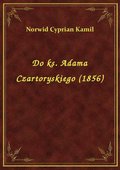 Do ks. Adama Czartoryskiego (1856) - ebook