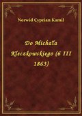 Do Michała Kleczkowskiego (6 III 1863) - ebook