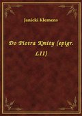 Do Piotra Kmity (epigr. LII) - ebook