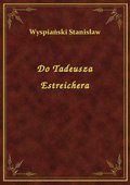 ebooki: Do Tadeusza Estreichera - ebook