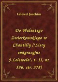 ebooki: Do Walentego Zwierkowskiego w Chantilly ("Listy emigracyjne J.Lelewela", t. II, nr 596, str. 378) - ebook