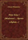 Dwa listy I (Madonno!... Kornie schylam...) - ebook