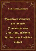 Dygnitarze wioskowi : pan Anzelm Grzechotka, wójt Stanisław, Walenty Karpiel, wójt i wójcina Magda - ebook