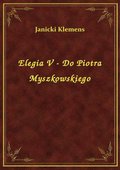 Elegia V - Do Piotra Myszkowskiego - ebook