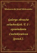 Galerya obrazów szlacheckich. T. 2 : opowiadania Cześnikiewicza [pseud.]. - ebook