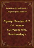 Hippolyt Boratyński. T. 5-6 : romans historyczny Alex. Bronikowskiego - ebook