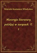 Historyja literatury polskiej w zarysach. T. 1 - ebook