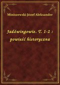 Jadźwingowie. T. 1-2 : powieść historyczna - ebook