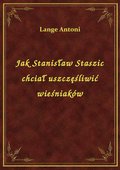 Jak Stanisław Staszic chciał uszczęśliwić wieśniaków - ebook
