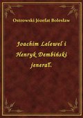 Joachim Lelewel i Henryk Dembiński jenerał. - ebook