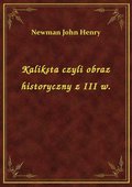 Kaliksta czyli obraz historyczny z III w. - ebook