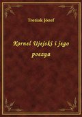Kornel Ujejski i jego poezya - ebook