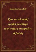 Kurs trzeci nauki języka polskiego zawierający ortografię i składnię - ebook