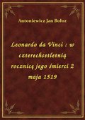 Leonardo da Vinci : w czterechsetletnią rocznicę jego śmierci 2 maja 1519 - ebook