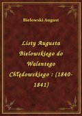 Listy Augusta Bielowskiego do Walentego Chłędowskiego : (1840-1841) - ebook