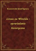 Litwa za Witolda : opowiadanie historyczne - ebook