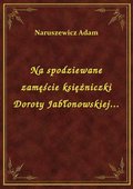 Na spodziewane zamęście księżniczki Doroty Jabłonowskiej... - ebook