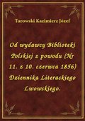Od wydawcy Biblioteki Polskiej z powodu (Nr 11. z 10. czerwca 1856) Dziennika Literackiego Lwowskiego. - ebook