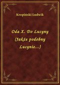 Oda X. Do Lucyny (Jakże podobny Lucynie...) - ebook
