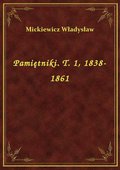 Pamiętniki. T. 1, 1838-1861 - ebook