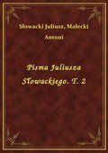 Pisma Juliusza Słowackiego. T. 2 - ebook
