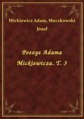 Poezye Adama Mickiewicza. T. 3 - ebook