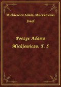 Poezye Adama Mickiewicza. T. 5 - ebook