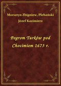 Pogrom Turków pod Chocimiem 1673 r. - ebook
