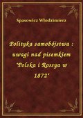 Polityka samobójstwa : uwagi nad pisemkiem "Polska i Rossya w 1872" - ebook